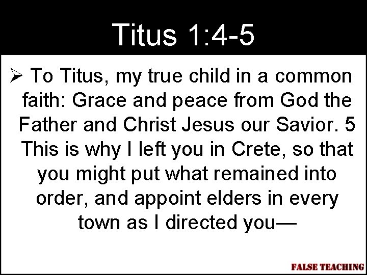 Titus 1: 4 -5 Ø To Titus, my true child in a common faith: