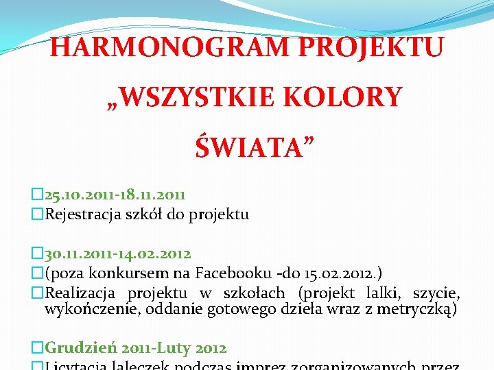 HARMONOGRAM PROJEKTU „WSZYSTKIE KOLORY ŚWIATA” � 25. 10. 2011 -18. 11. 2011 �Rejestracja szkół