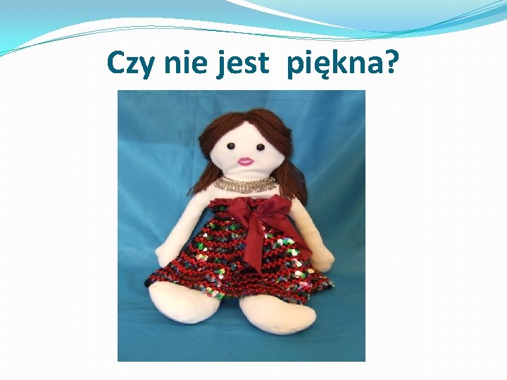 Czy nie jest piękna? 