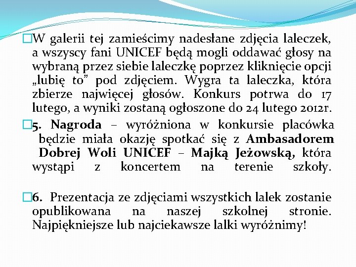 �W galerii tej zamieścimy nadesłane zdjęcia laleczek, a wszyscy fani UNICEF będą mogli oddawać