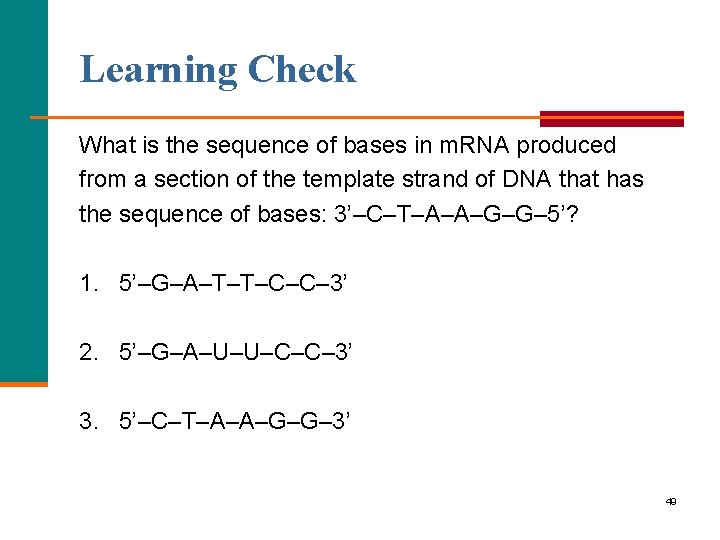 Learning Check What is the sequence of bases in m. RNA produced from a