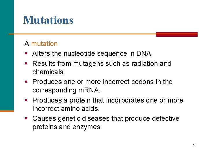 Mutations A mutation § Alters the nucleotide sequence in DNA. § Results from mutagens