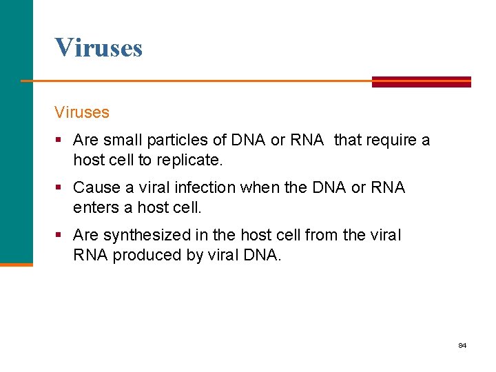 Viruses § Are small particles of DNA or RNA that require a host cell