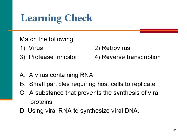 Learning Check Match the following: 1) Virus 3) Protease inhibitor 2) Retrovirus 4) Reverse