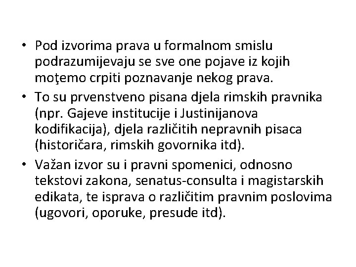  • Pod izvorima prava u formalnom smislu podrazumijevaju se sve one pojave iz