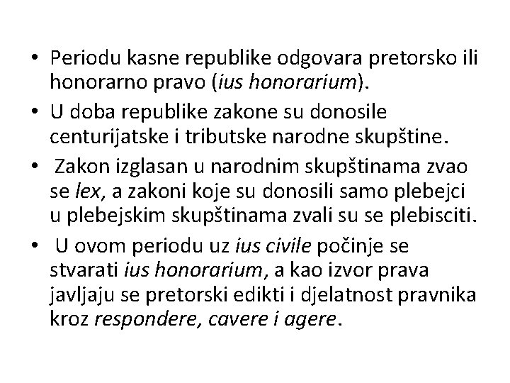  • Periodu kasne republike odgovara pretorsko ili honorarno pravo (ius honorarium). • U