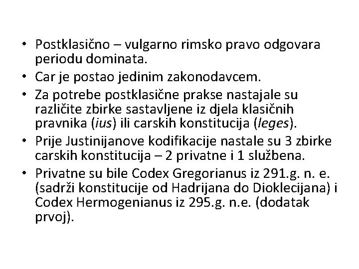  • Postklasično – vulgarno rimsko pravo odgovara periodu dominata. • Car je postao