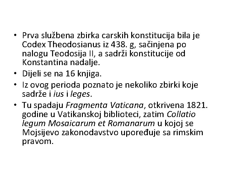  • Prva službena zbirka carskih konstitucija bila je Codex Theodosianus iz 438. g,