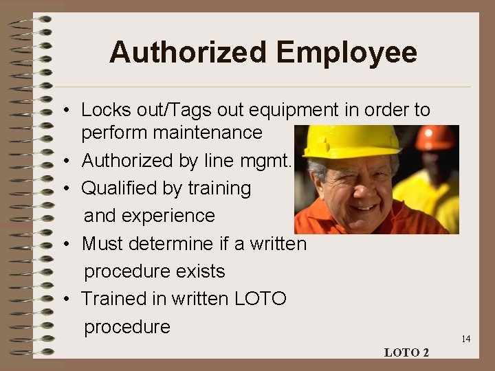 Authorized Employee • Locks out/Tags out equipment in order to perform maintenance • Authorized