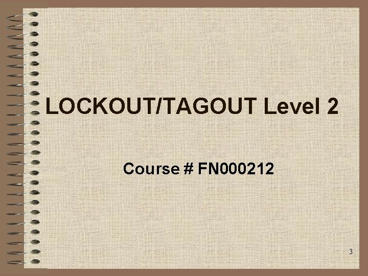 LOCKOUT/TAGOUT Level 2 Course # FN 000212 3 