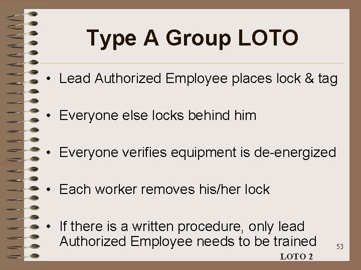 Type A Group LOTO • Lead Authorized Employee places lock & tag • Everyone