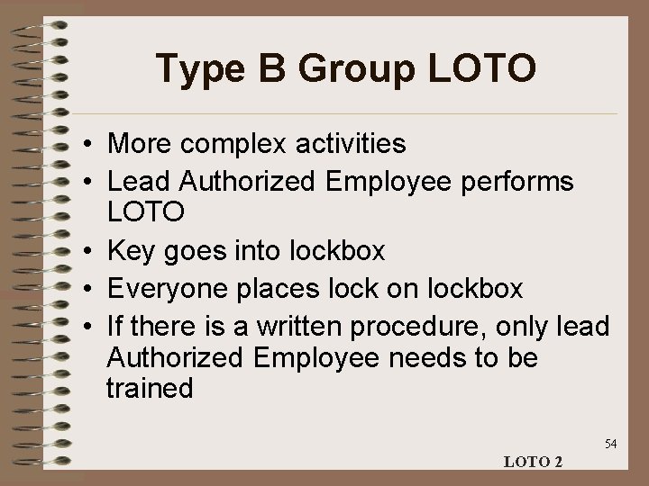 Type B Group LOTO • More complex activities • Lead Authorized Employee performs LOTO