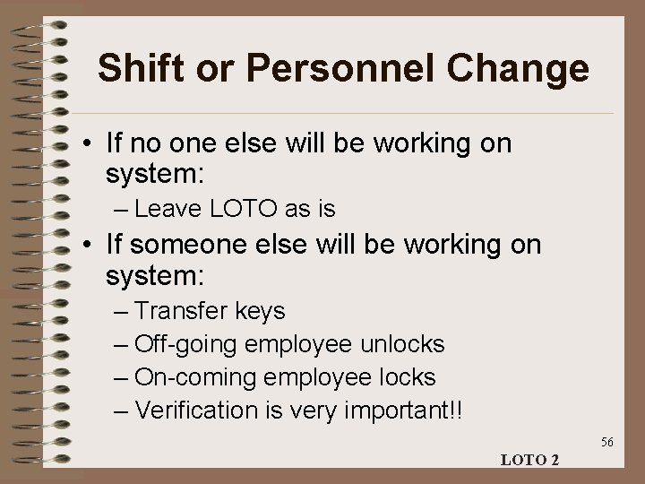 Shift or Personnel Change • If no one else will be working on system: