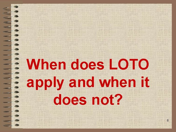 When does LOTO apply and when it does not? 6 