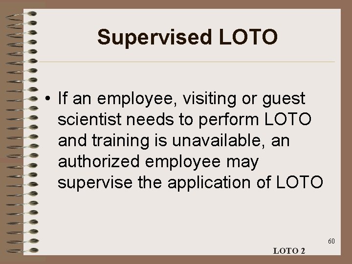 Supervised LOTO • If an employee, visiting or guest scientist needs to perform LOTO