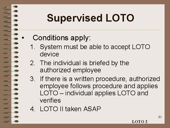 Supervised LOTO • Conditions apply: 1. System must be able to accept LOTO device