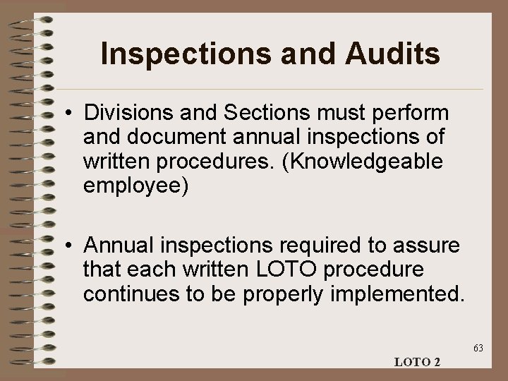 Inspections and Audits • Divisions and Sections must perform and document annual inspections of