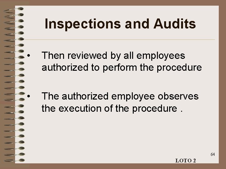 Inspections and Audits • Then reviewed by all employees authorized to perform the procedure