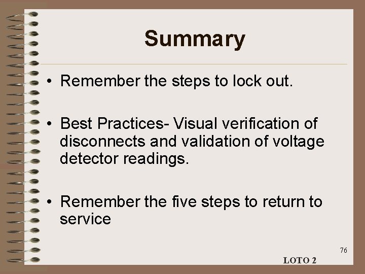 Summary • Remember the steps to lock out. • Best Practices- Visual verification of