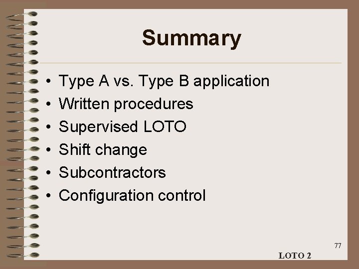 Summary • • • Type A vs. Type B application Written procedures Supervised LOTO