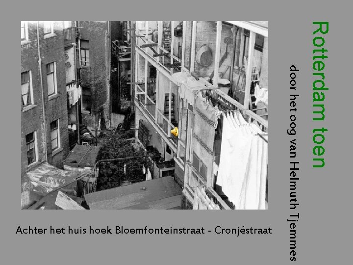 Rotterdam toen door het oog van Helmuth Tjemmes Achter het huis hoek Bloemfonteinstraat -