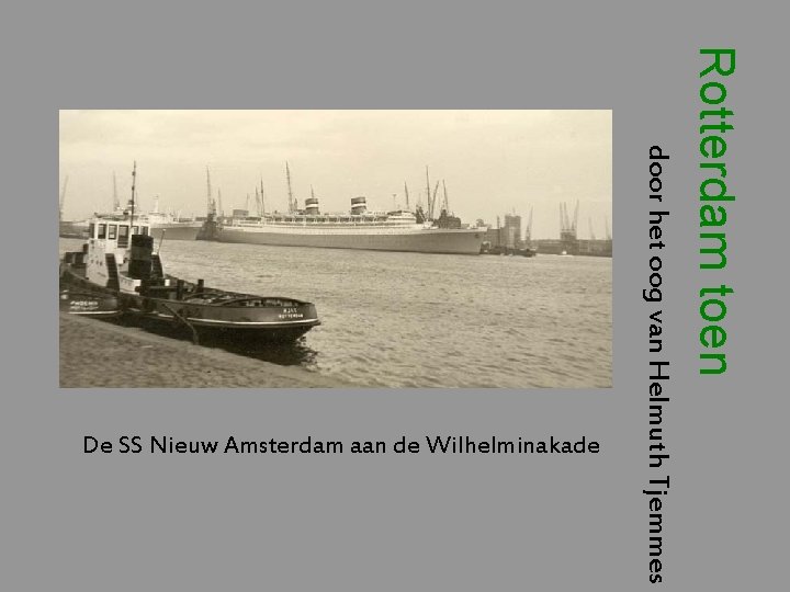 Rotterdam toen door het oog van Helmuth Tjemmes De SS Nieuw Amsterdam aan de