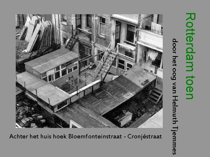 Rotterdam toen door het oog van Helmuth Tjemmes Achter het huis hoek Bloemfonteinstraat -