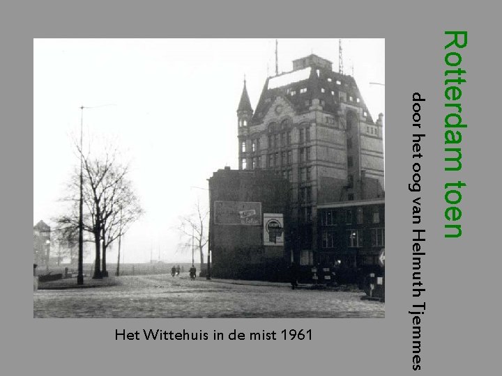 Rotterdam toen door het oog van Helmuth Tjemmes Het Wittehuis in de mist 1961