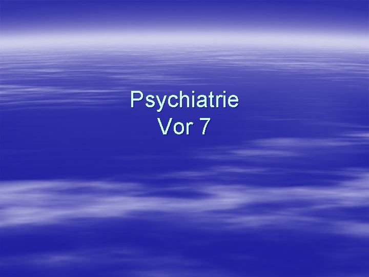 Psychiatrie Vor 7 