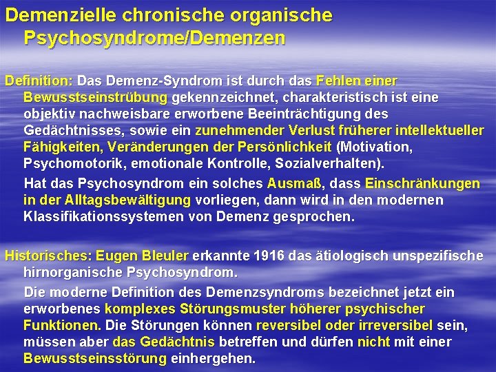 Demenzielle chronische organische Psychosyndrome/Demenzen Definition: Das Demenz-Syndrom ist durch das Fehlen einer Bewusstseinstrübung gekennzeichnet,