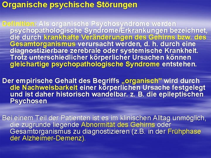 Organische psychische Störungen Definition: Als organische Psychosyndrome werden psychopathologische Syndrome/Erkrankungen bezeichnet, die durch krankhafte