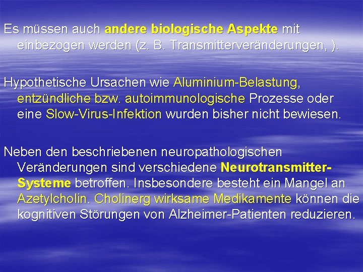Es müssen auch andere biologische Aspekte mit einbezogen werden (z. B. Transmitterveränderungen, ). Hypothetische