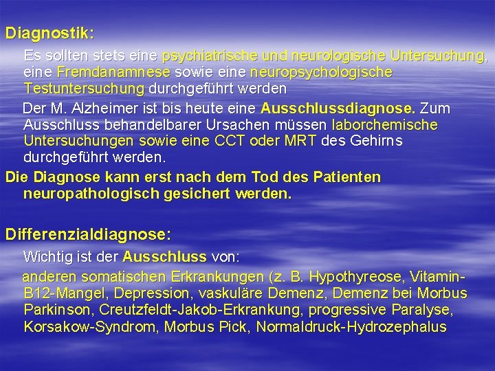 Diagnostik: Es sollten stets eine psychiatrische und neurologische Untersuchung, eine Fremdanamnese sowie eine neuropsychologische