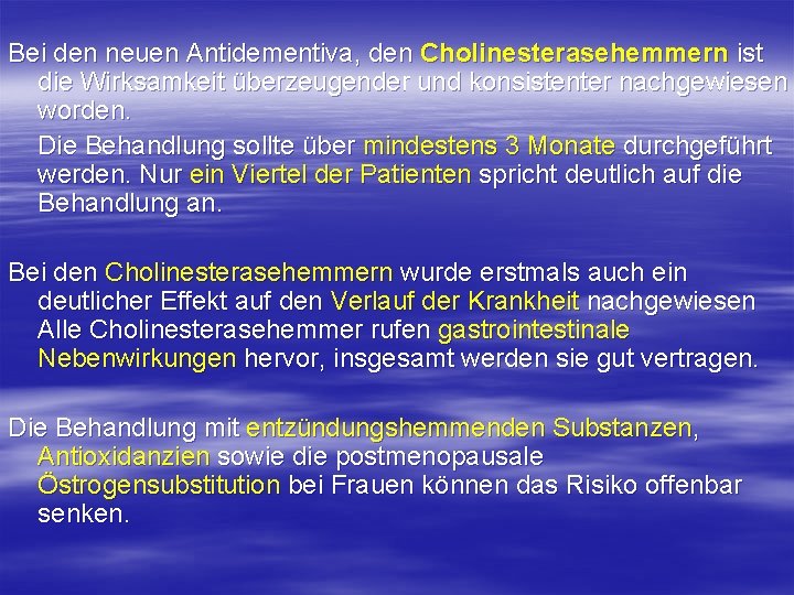 Bei den neuen Antidementiva, den Cholinesterasehemmern ist die Wirksamkeit überzeugender und konsistenter nachgewiesen worden.