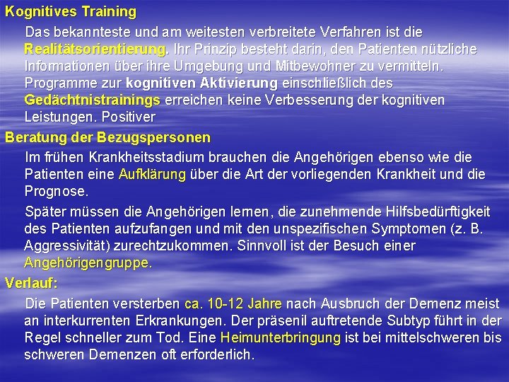 Kognitives Training Das bekannteste und am weitesten verbreitete Verfahren ist die Realitätsorientierung. Ihr Prinzip