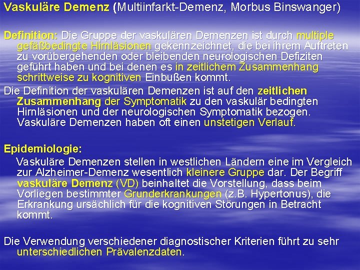 Vaskuläre Demenz (Multiinfarkt Demenz, Morbus Binswanger) Definition: Die Gruppe der vaskulären Demenzen ist durch