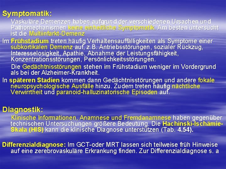 Symptomatik: Vaskuläre Demenzen haben aufgrund der verschiedenen Ursachen und Pathomechanismen keine einheitliche Symptomatik. Am