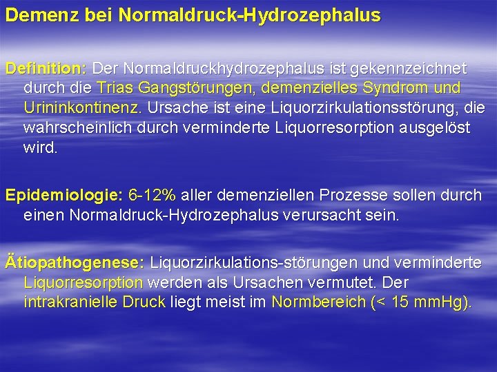 Demenz bei Normaldruck-Hydrozephalus Definition: Der Normaldruckhydrozephalus ist gekennzeichnet durch die Trias Gangstörungen, demenzielles Syndrom