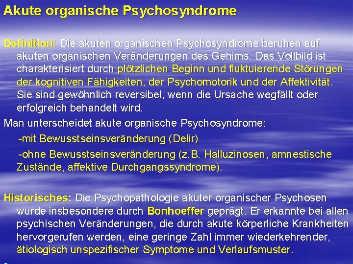 Akute organische Psychosyndrome Definition: Die akuten organischen Psychosyndrome beruhen auf akuten organischen Veränderungen des