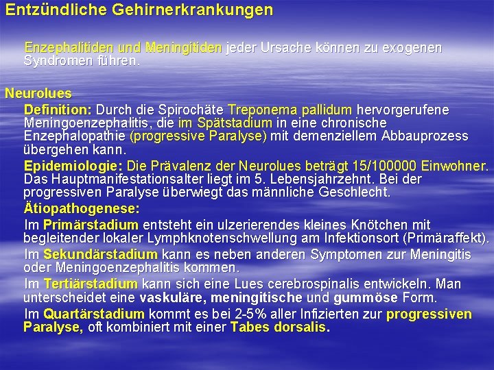 Entzündliche Gehirnerkrankungen Enzephalitiden und Meningitiden jeder Ursache können zu exogenen Syndromen führen. Neurolues Definition: