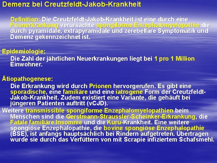 Demenz bei Creutzfeldt-Jakob-Krankheit Definition: Die Creutzfeldt-Jakob-Krankheit ist eine durch eine Prionerkrankung verursachte spongiforme Enzephalomyelopathie