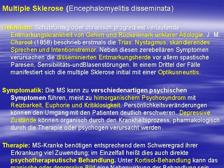 Multiple Sklerose (Encephalomyelitis disseminata) Definition: Schubförmig oder chronisch progredient verlaufende Entmarkungskrankheit von Gehirn und