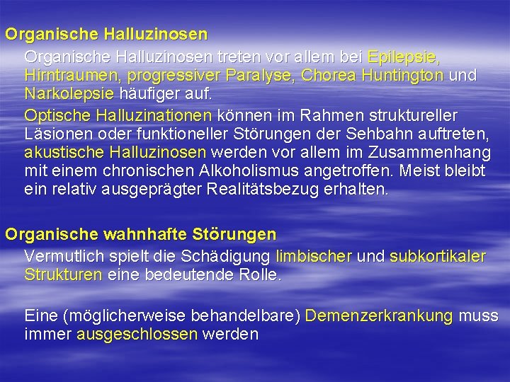 Organische Halluzinosen treten vor allem bei Epilepsie, Hirntraumen, progressiver Paralyse, Chorea Huntington und Narkolepsie