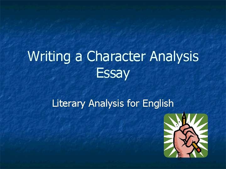 Writing a Character Analysis Essay Literary Analysis for English 