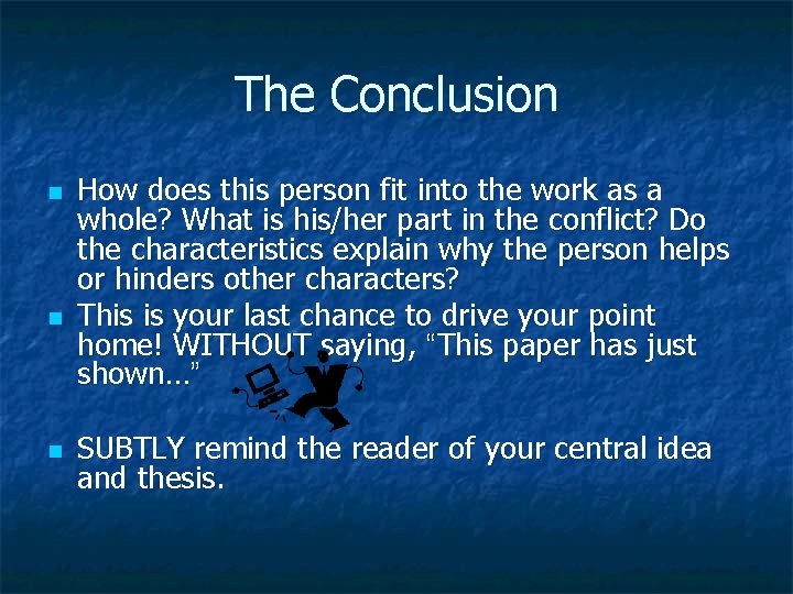 The Conclusion n How does this person fit into the work as a whole?