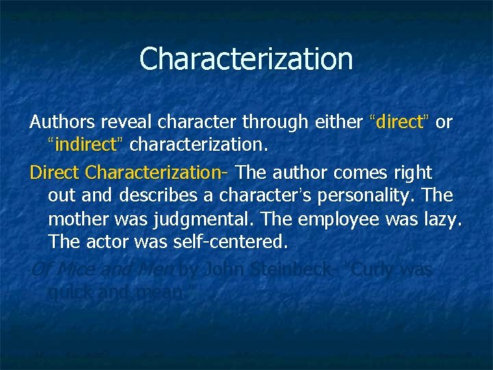 Characterization Authors reveal character through either “direct” or “indirect” characterization. Direct Characterization- The author