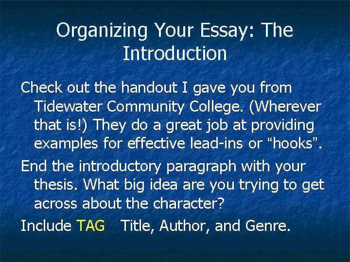 Organizing Your Essay: The Introduction Check out the handout I gave you from Tidewater