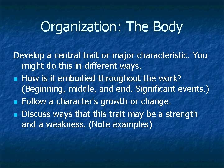 Organization: The Body Develop a central trait or major characteristic. You might do this