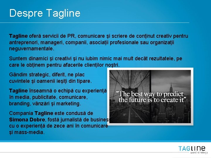 Despre Tagline oferă servicii de PR, comunicare şi scriere de conţinut creativ pentru antreprenori,