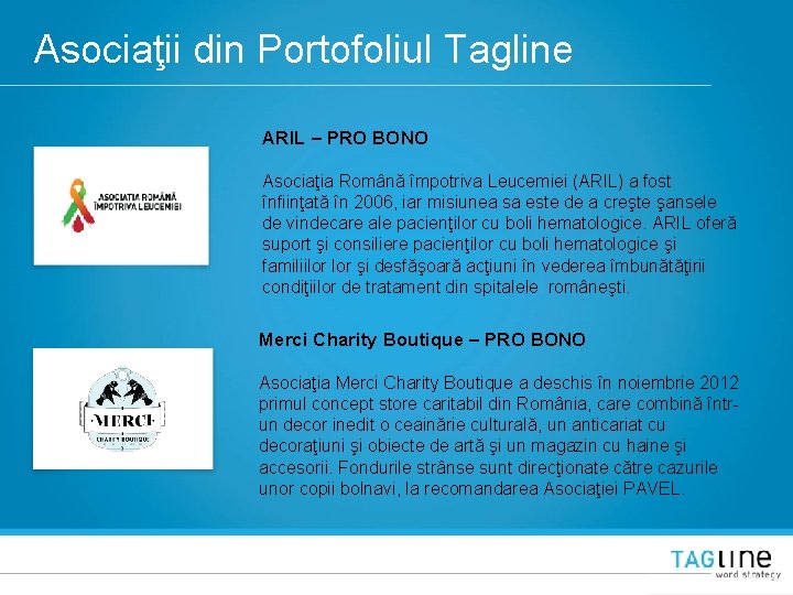 Asociaţii din Portofoliul Tagline ARIL – PRO BONO Asociaţia Română împotriva Leucemiei (ARIL) a